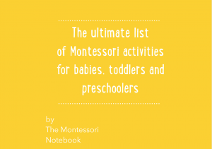 The ultimate list of Montessori activities for babies, toddlers and preschoolers