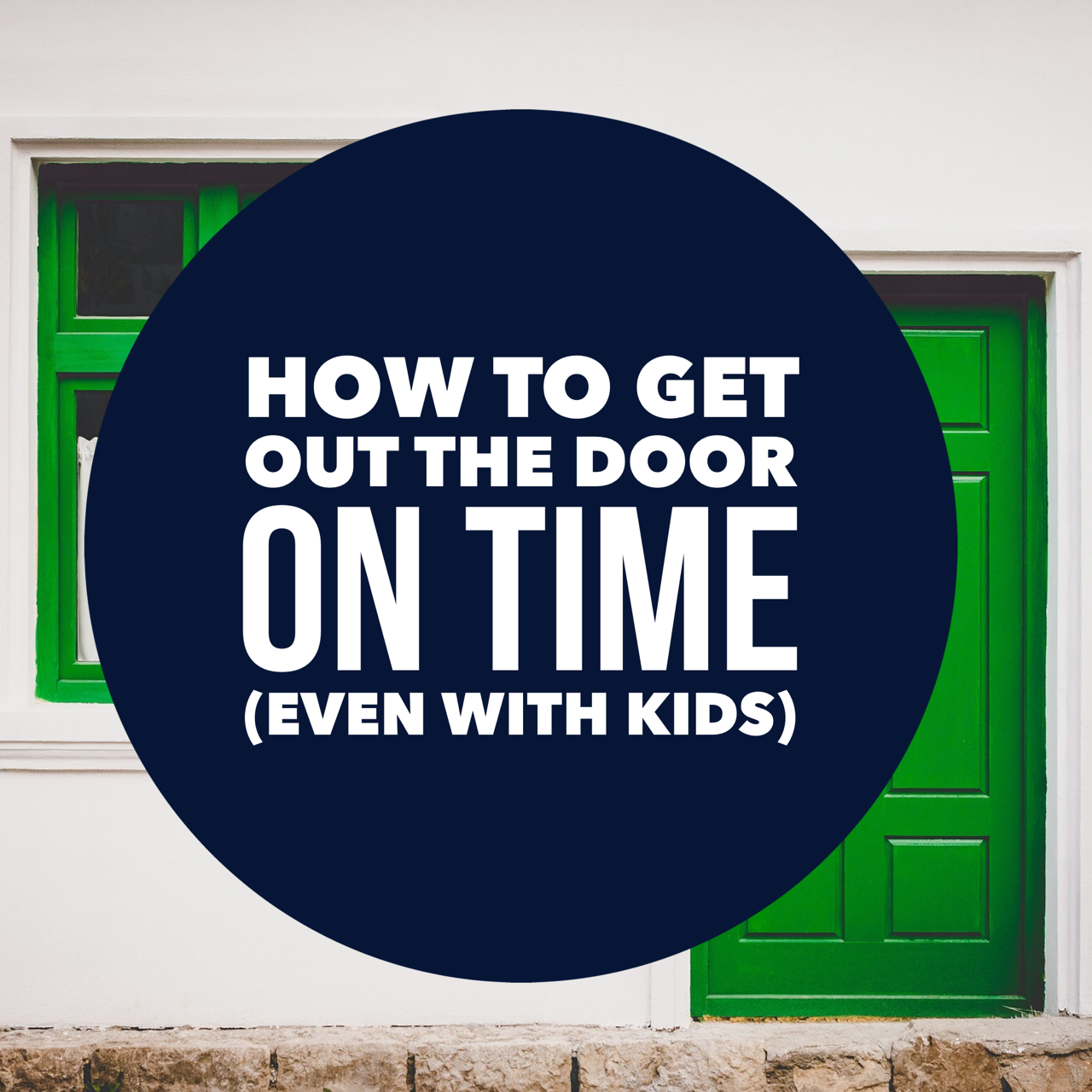 How to get out the door on time (even with kids)