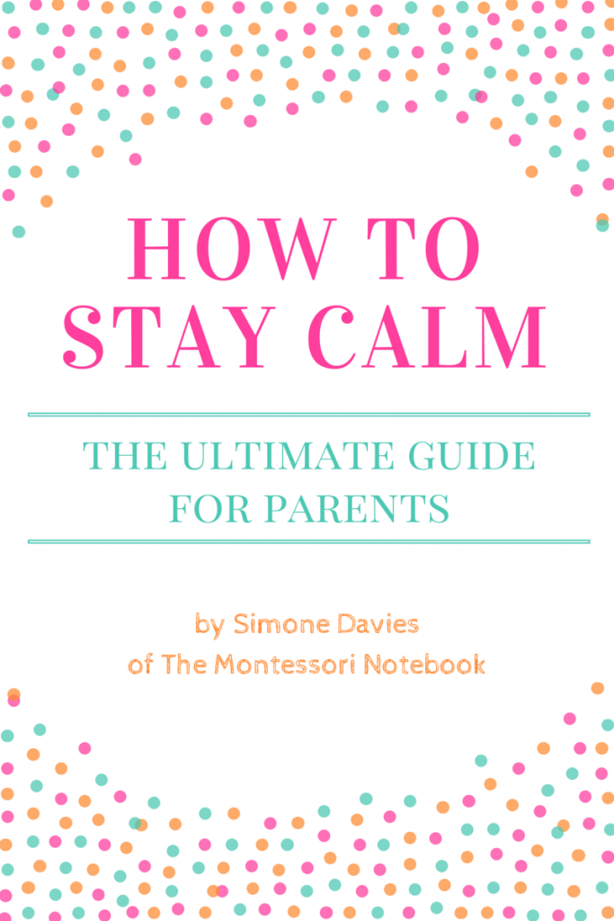 how to stay calm - the ultimate guide for parents www.themontessorinotebook.com