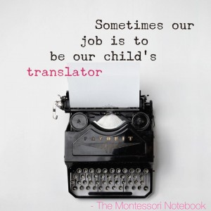 Being our child's translator may be the answer we are looking for